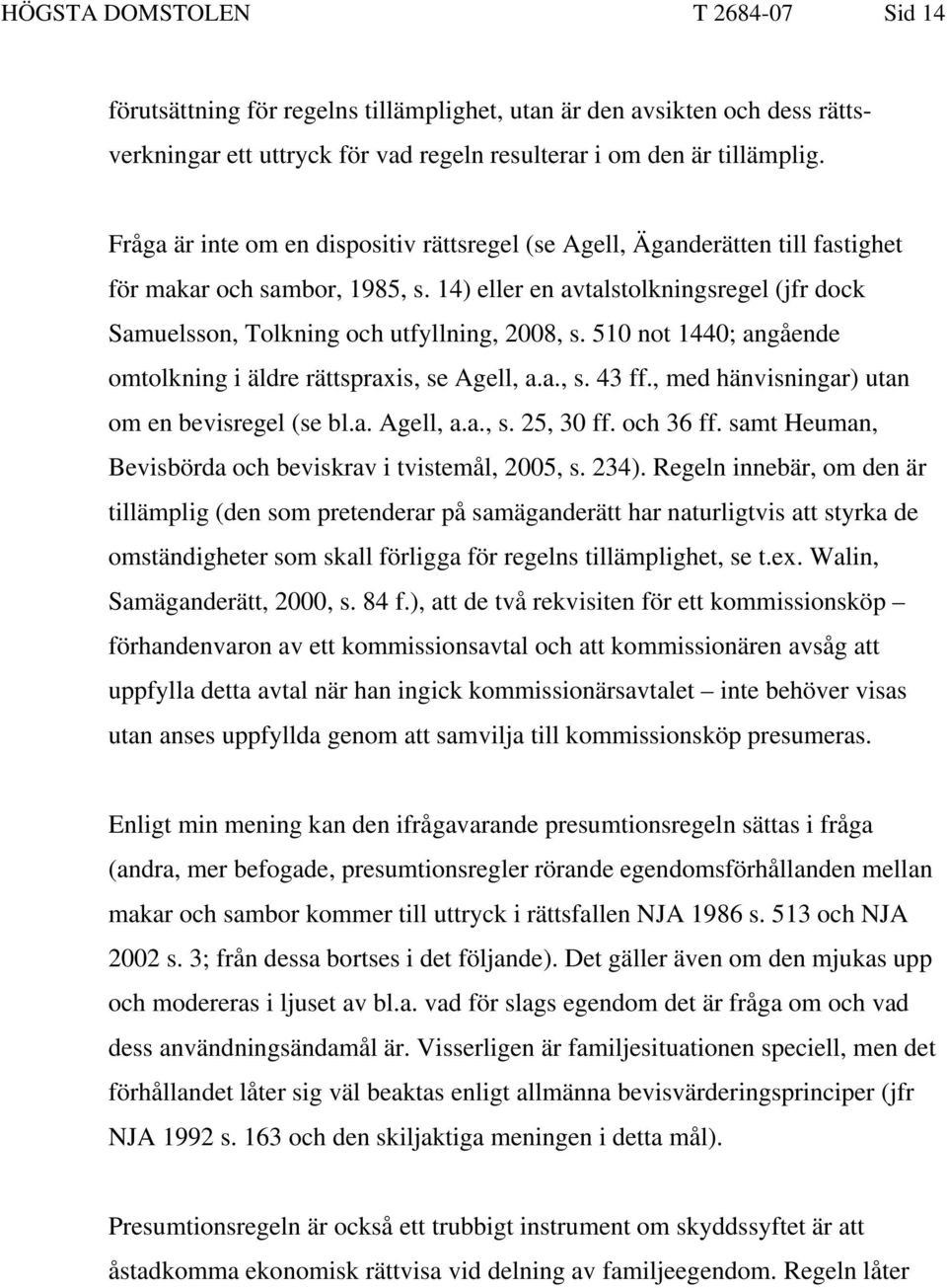 14) eller en avtalstolkningsregel (jfr dock Samuelsson, Tolkning och utfyllning, 2008, s. 510 not 1440; angående omtolkning i äldre rättspraxis, se Agell, a.a., s. 43 ff.