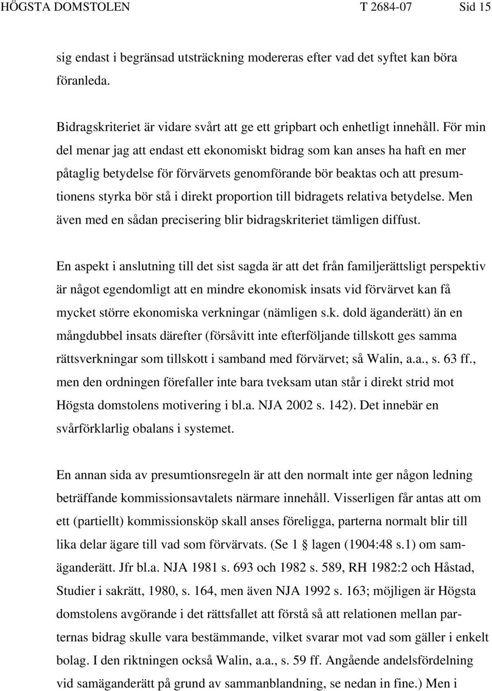 till bidragets relativa betydelse. Men även med en sådan precisering blir bidragskriteriet tämligen diffust.