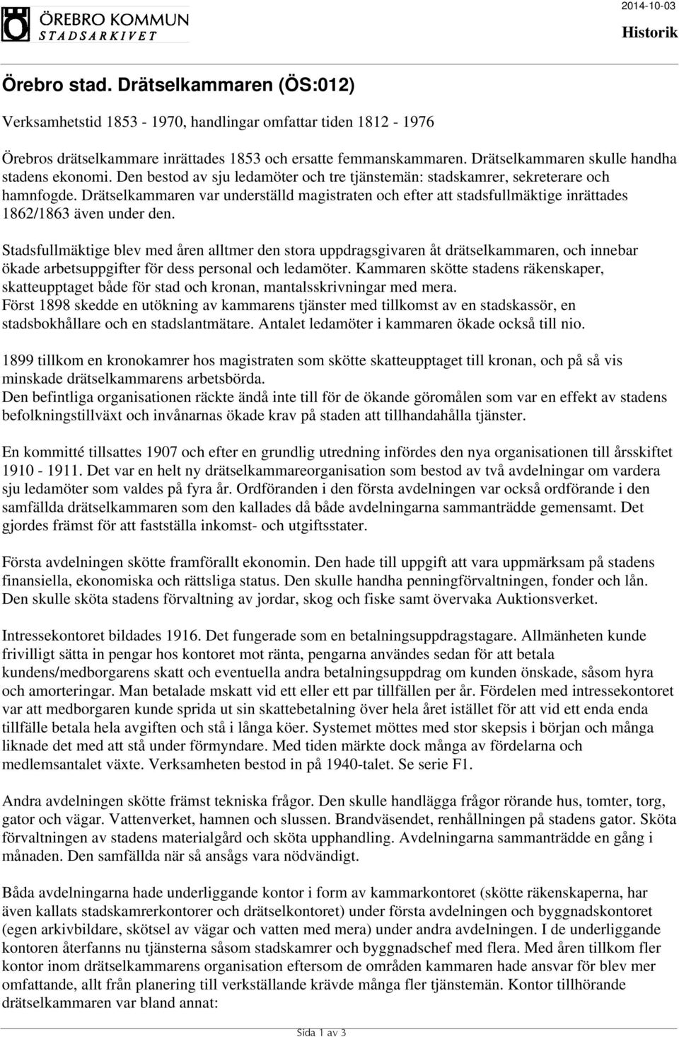 Stadsfullmäktige blev med åren alltmer den stora uppdragsgivaren åt drätselkammaren, och innebar ökade arbetsuppgifter för dess personal och ledamöter.