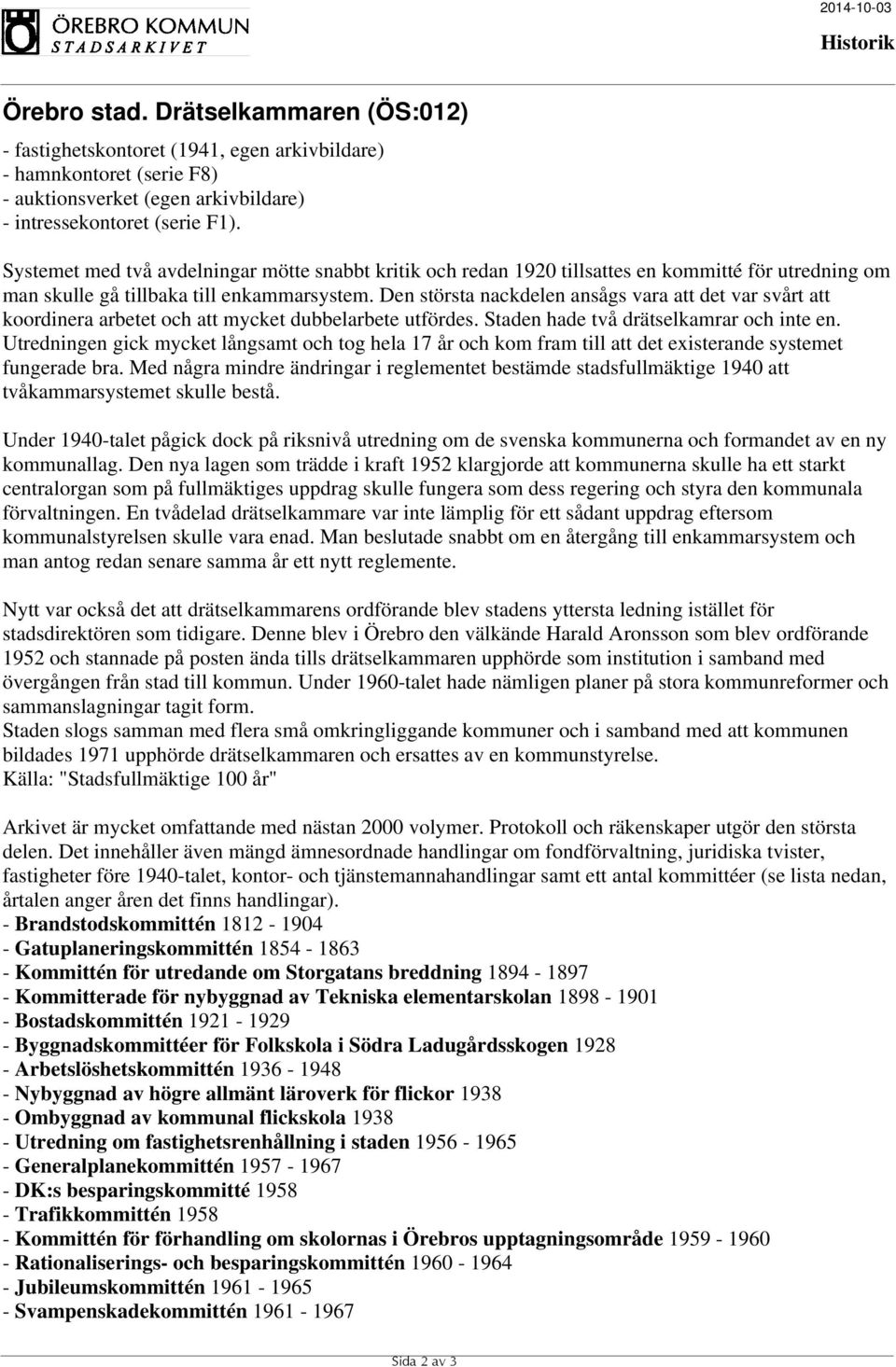 Den största nackdelen ansågs vara att det var svårt att koordinera arbetet och att mycket dubbelarbete utfördes. Staden hade två drätselkamrar och inte en.