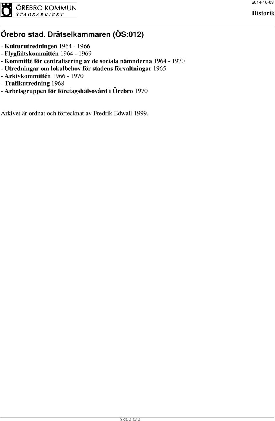 förvaltningar 1965 - Arkivkommittén 1966-1970 - Trafikutredning 1968 - Arbetsgruppen för