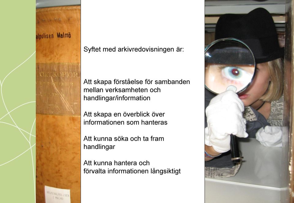 Att skapa en överblick över informationen som hanteras Att kunna söka och