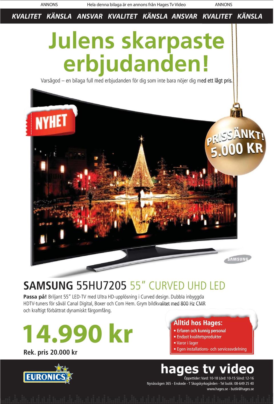 SAMSUNG 55HU7205 55 CURVED UHD LED Passa på! Briljant 55 LED-TV med Ultra HD-upplösning i Curved design.