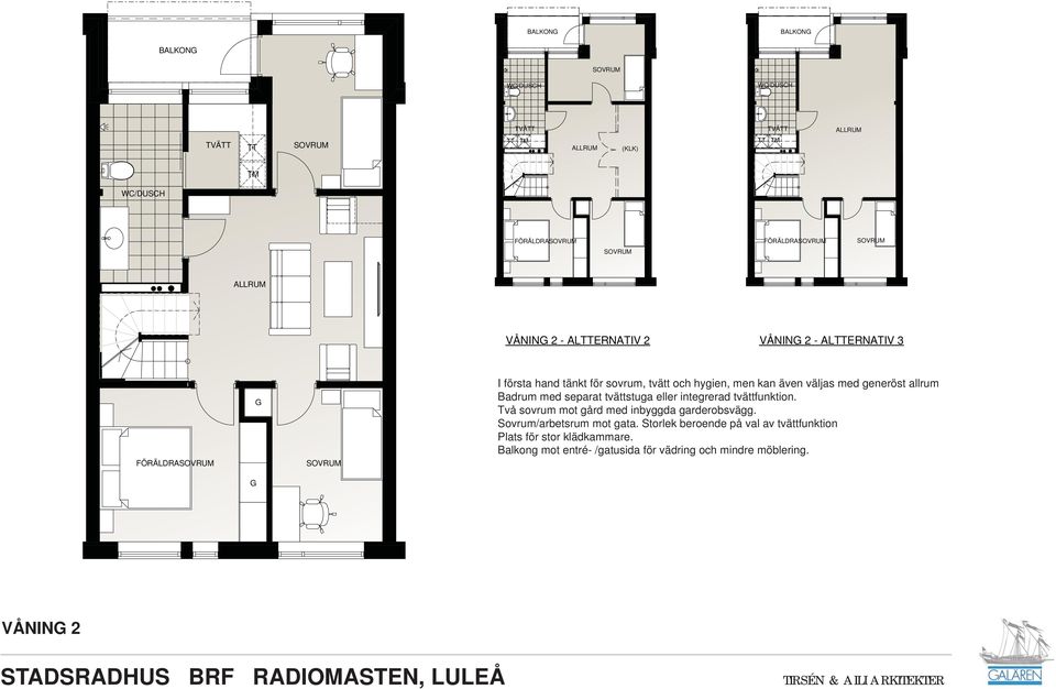 separat tvättstuga eller integrerad tvättfunktion. Två sovrum mot gård med inbyggda garderobsvägg. Sovrum/arbetsrum mot gata.