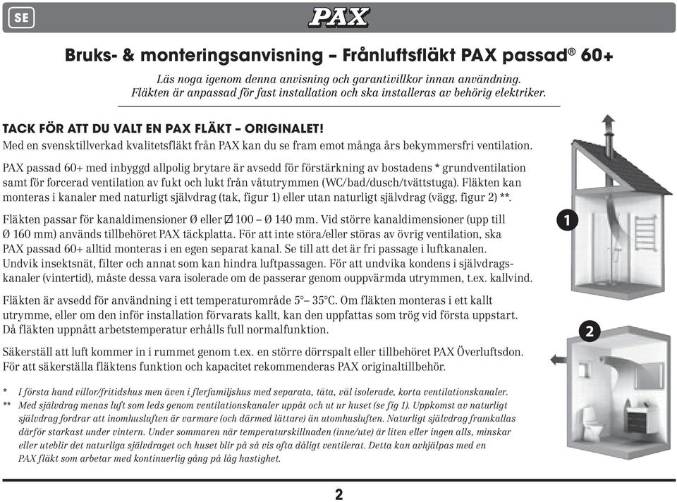 Med en svensktillverkad kvalitetsfläkt från PAX kan du se fram emot många års bekymmersfri ventilation.