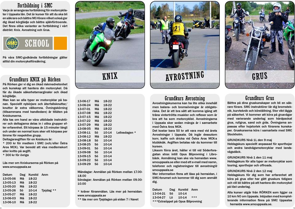 Avrostning och Grus. På våra SMC-godkända fortbildningar gäller alltid din motorcykelförsäkring.