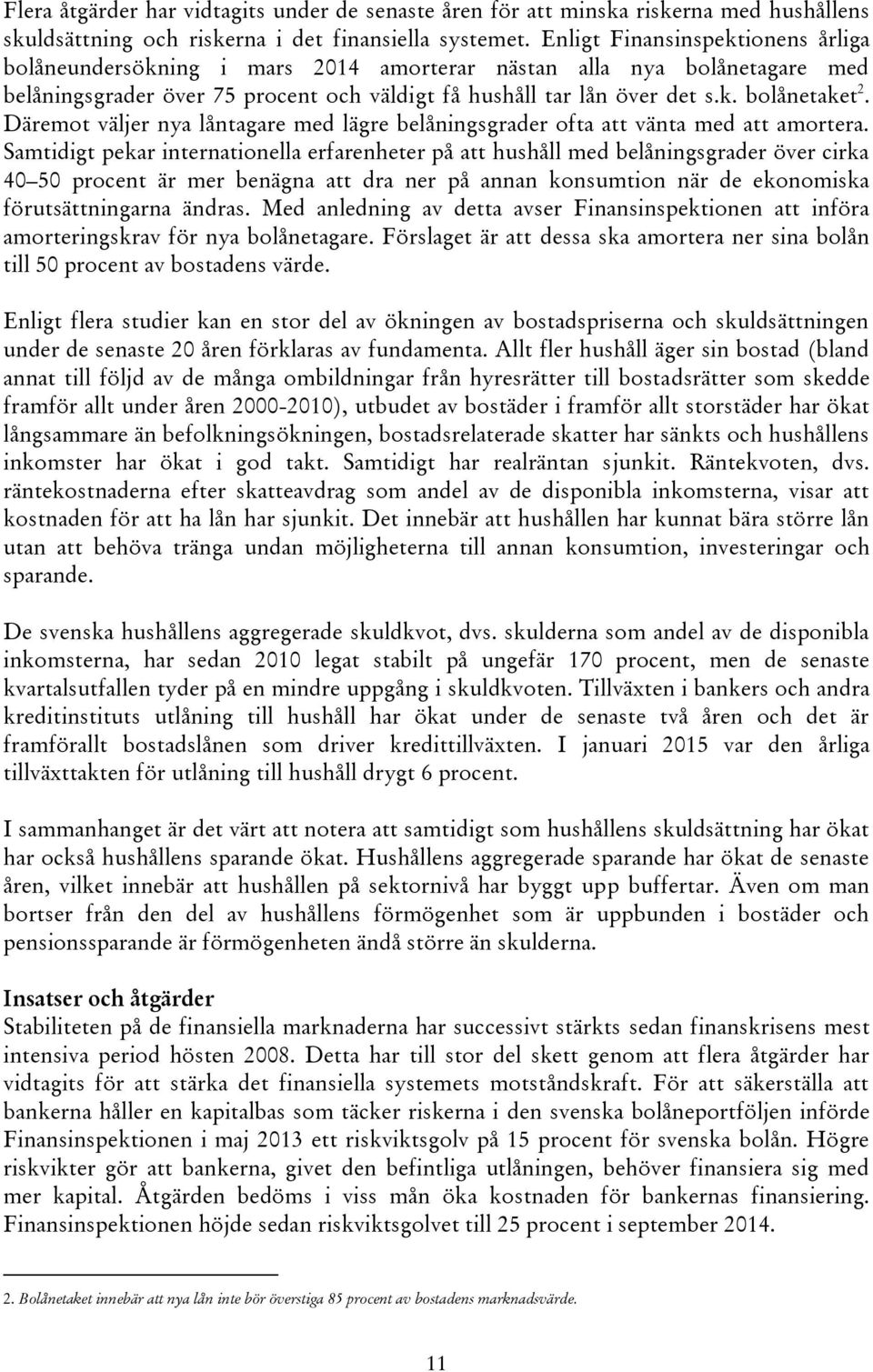 Däremot väljer nya låntagare med lägre belåningsgrader ofta att vänta med att amortera.
