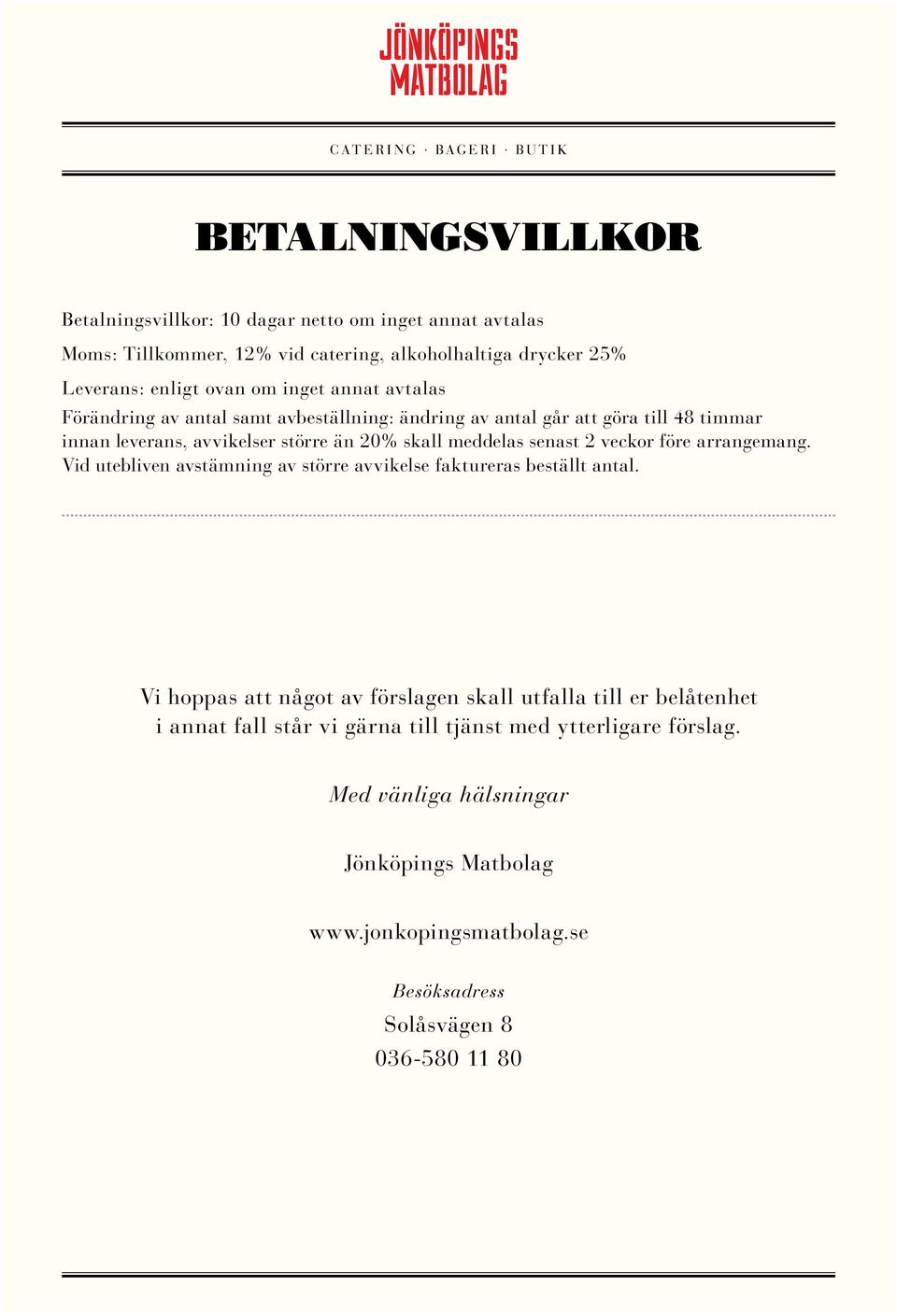 senast 2 veckor före arrangemang. Vid utebliven avstämning av större avvikelse faktureras beställt antal.