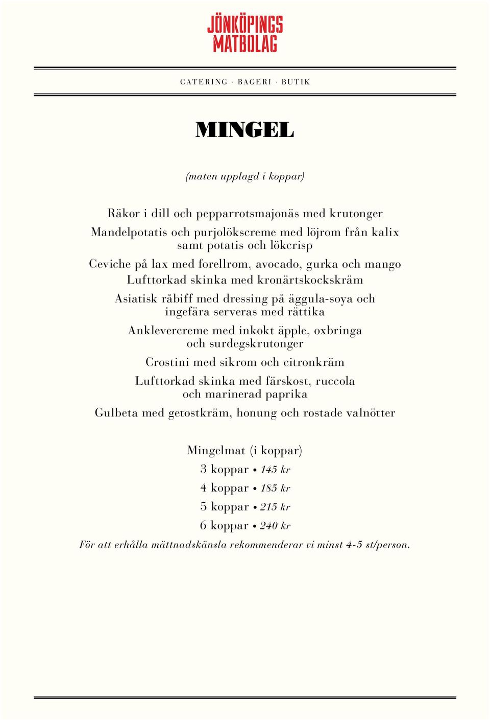 Anklevercreme med inkokt äpple, oxbringa och surdegskrutonger Crostini med sikrom och citronkräm Lufttorkad skinka med färskost, ruccola och marinerad paprika Gulbeta med