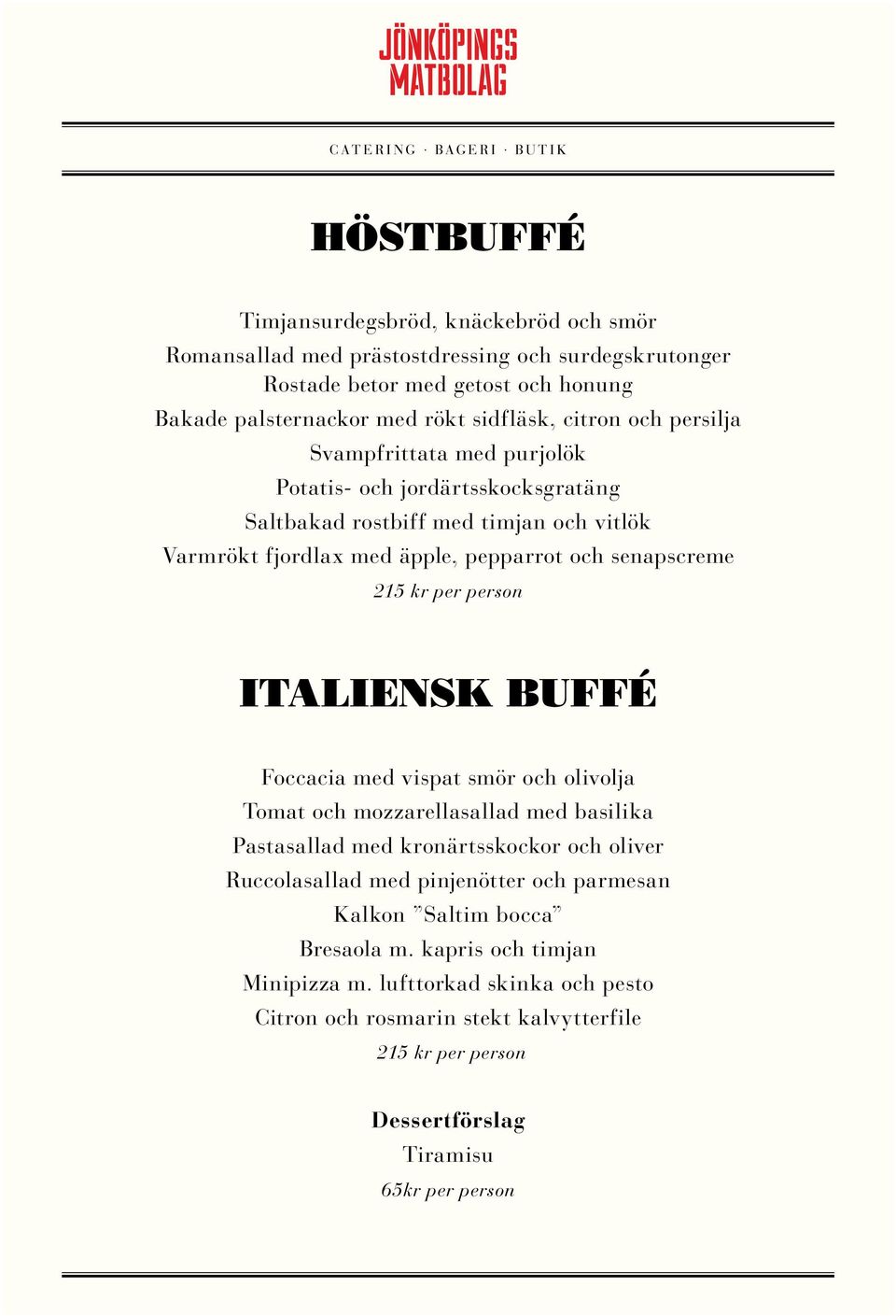 person ITALIENSK BUFFÉ Foccacia med vispat smör och olivolja Tomat och mozzarellasallad med basilika Pastasallad med kronärtsskockor och oliver Ruccolasallad med pinjenötter och