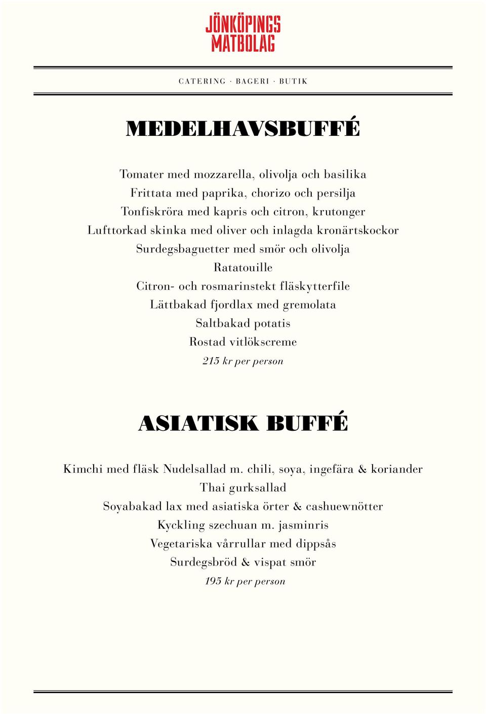 gremolata Saltbakad potatis Rostad vitlökscreme 215 kr per person ASIATISK BUFFÉ Kimchi med fläsk Nudelsallad m.