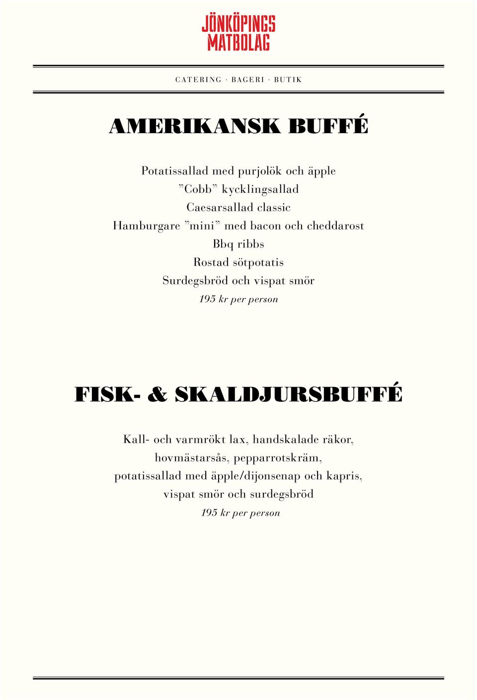 195 kr per person FISK- & SKALDJURSBUFFÉ Kall- och varmrökt lax, handskalade räkor, hovmästarsås,