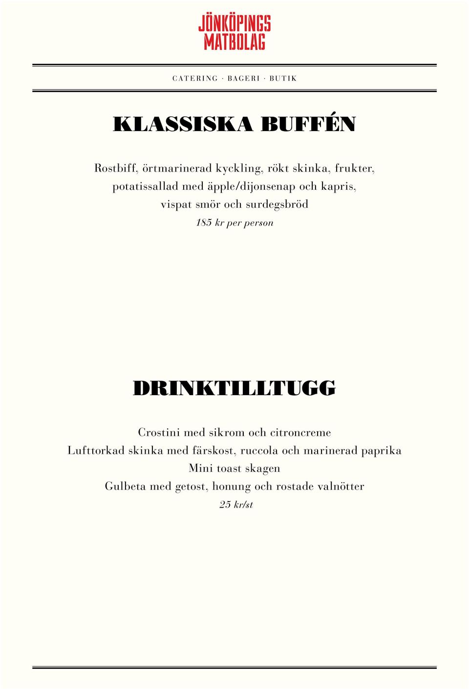 DRINKTILLTUGG Crostini med sikrom och citroncreme Lufttorkad skinka med färskost,
