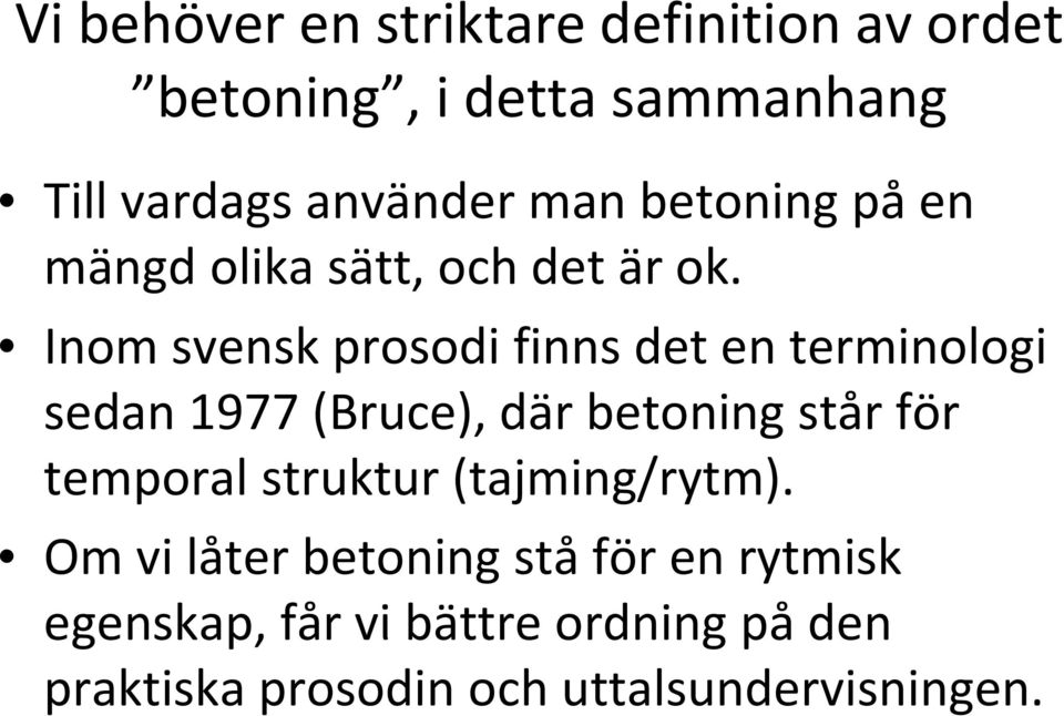 Inom svensk prosodi finns det en terminologi sedan 1977 (Bruce), där betoning står för temporal