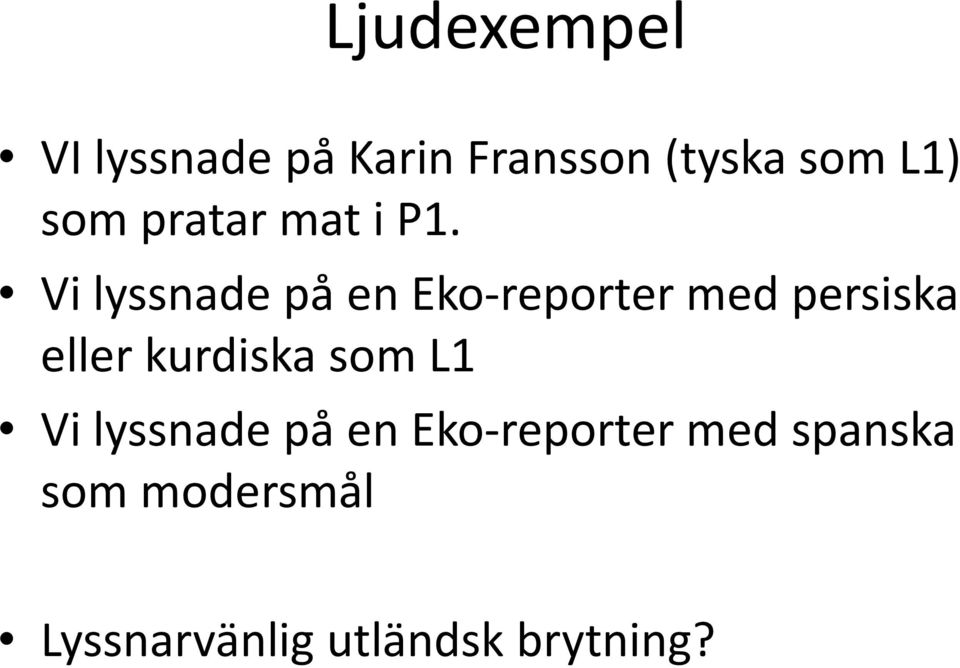 Vi lyssnade på en Eko reporter med persiska eller kurdiska