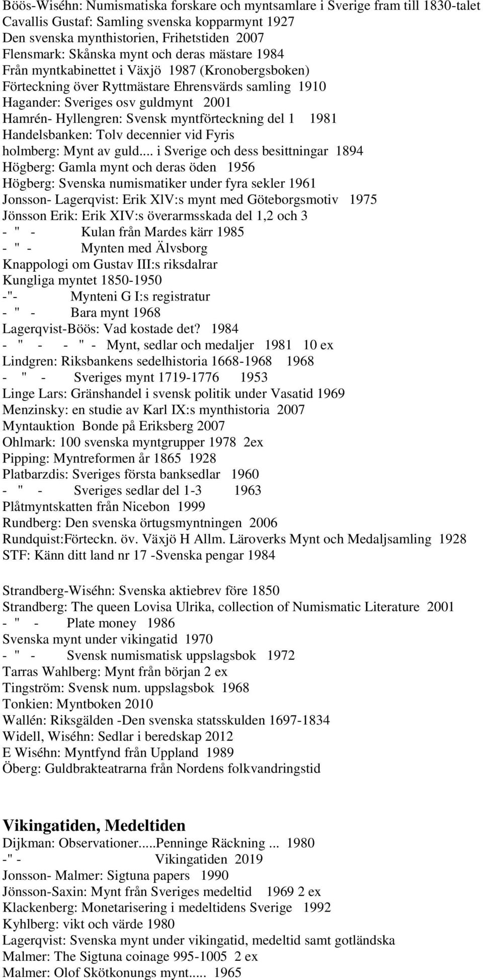 myntförteckning del 1 1981 Handelsbanken: Tolv decennier vid Fyris holmberg: Mynt av guld.