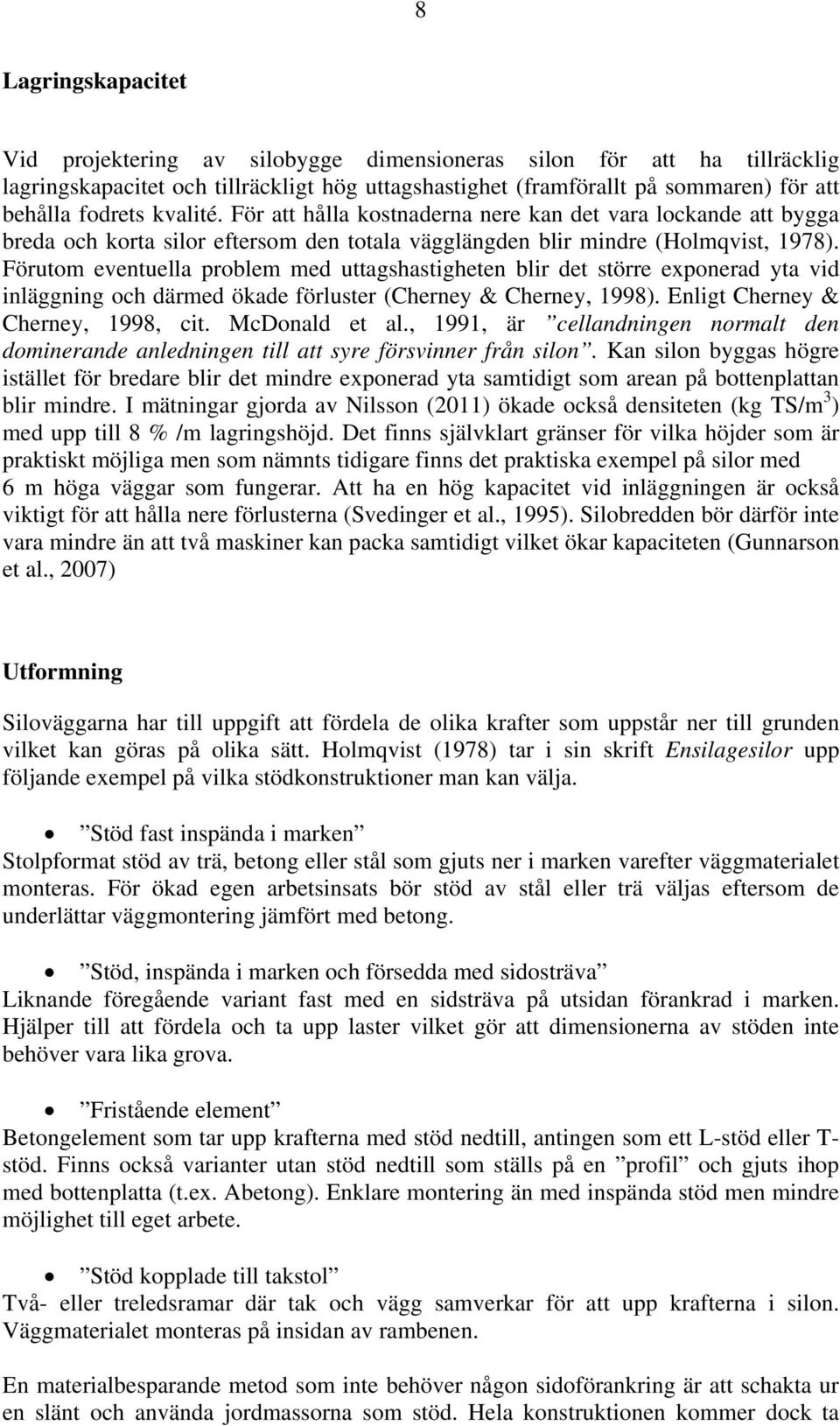 Förutom eventuella problem med uttagshastigheten blir det större exponerad yta vid inläggning och därmed ökade förluster (Cherney & Cherney, 1998). Enligt Cherney & Cherney, 1998, cit. McDonald et al.