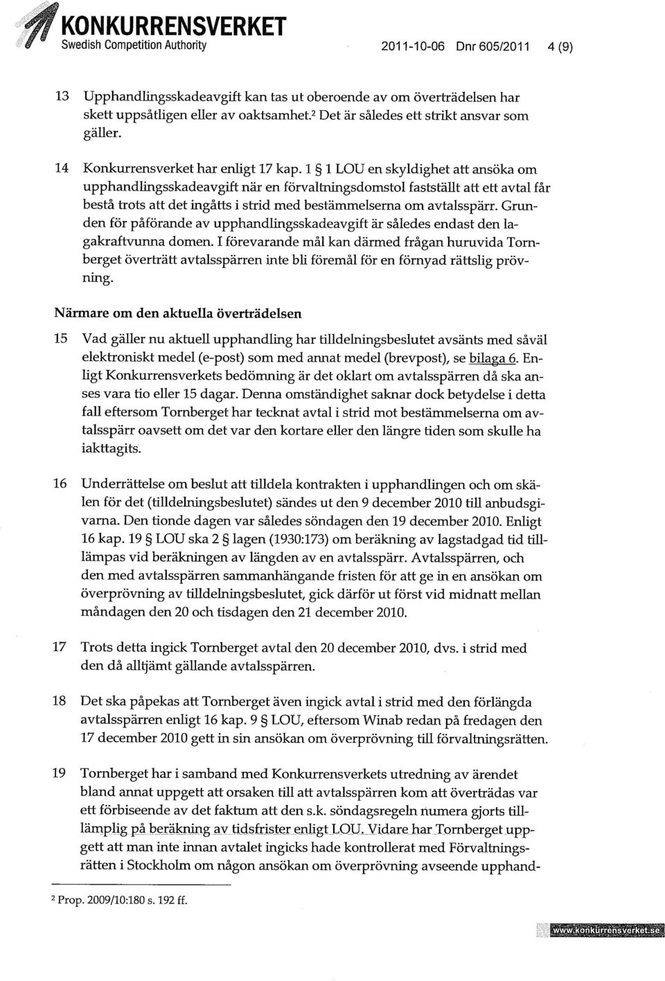 1 1 LOU en skyldighet att ansöka om upphandlingsskadeavgift när en förvaltningsdomstol faststäut att ett avtal får bestå trots att det ingåtts i strid med bestämmelserna om avtalsspärr.