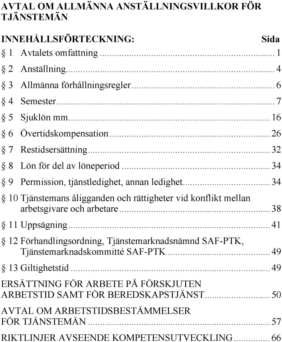 .. 34 10 Tjänstemans åligganden och rättigheter vid konflikt mellan arbetsgivare och arbetare... 38 11 Uppsägning.