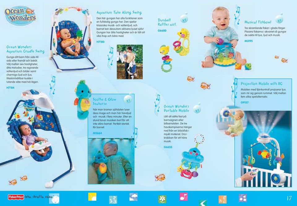 Placera fiskarna i akvariet så gungar de sakta till ljus, ljud och musik. N Y H7180 M3195 Ocean Wonders Aquarium Cradle Swing Gunga ditt barn från sida till sida eller framåt och bakåt.