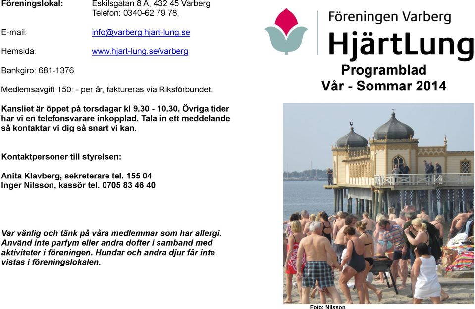 Programblad Vår - Sommar 2014 Kansliet är öppet på torsdagar kl 9.30-10.30. Övriga tider har vi en telefonsvarare inkopplad.