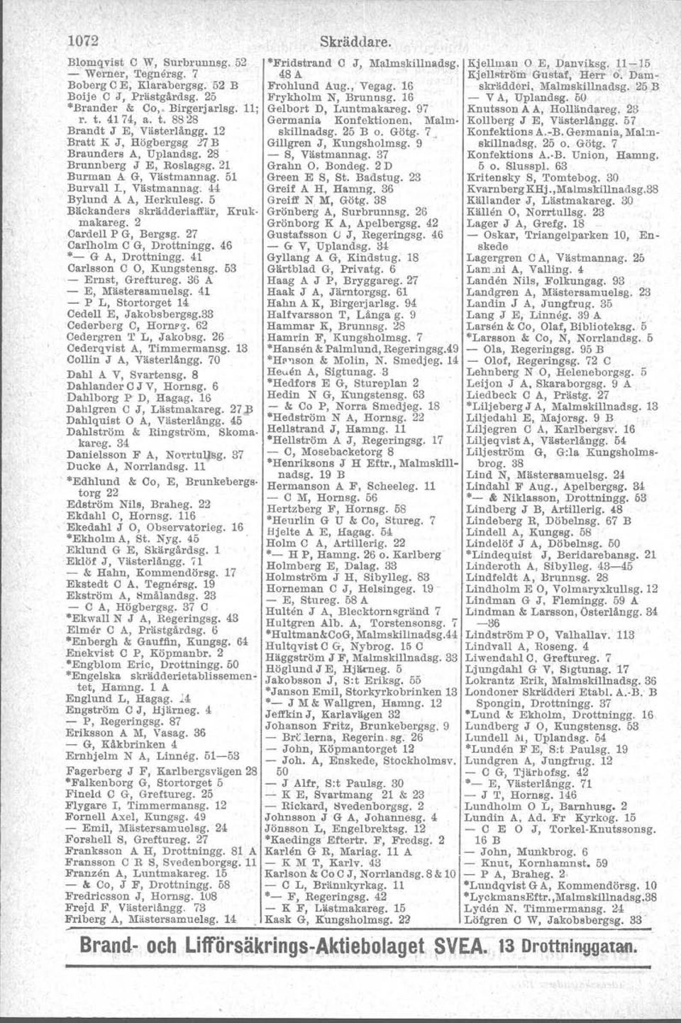 2 Cardell P G, Bergsg. 27 Carlholm C G, Drottningg. 46 "- 'G A, Drottningg. 41 Carlsson C O, Kungstensg. 53 - Ernst, Greftureg. 36 A - E, Mästersamuelsg.