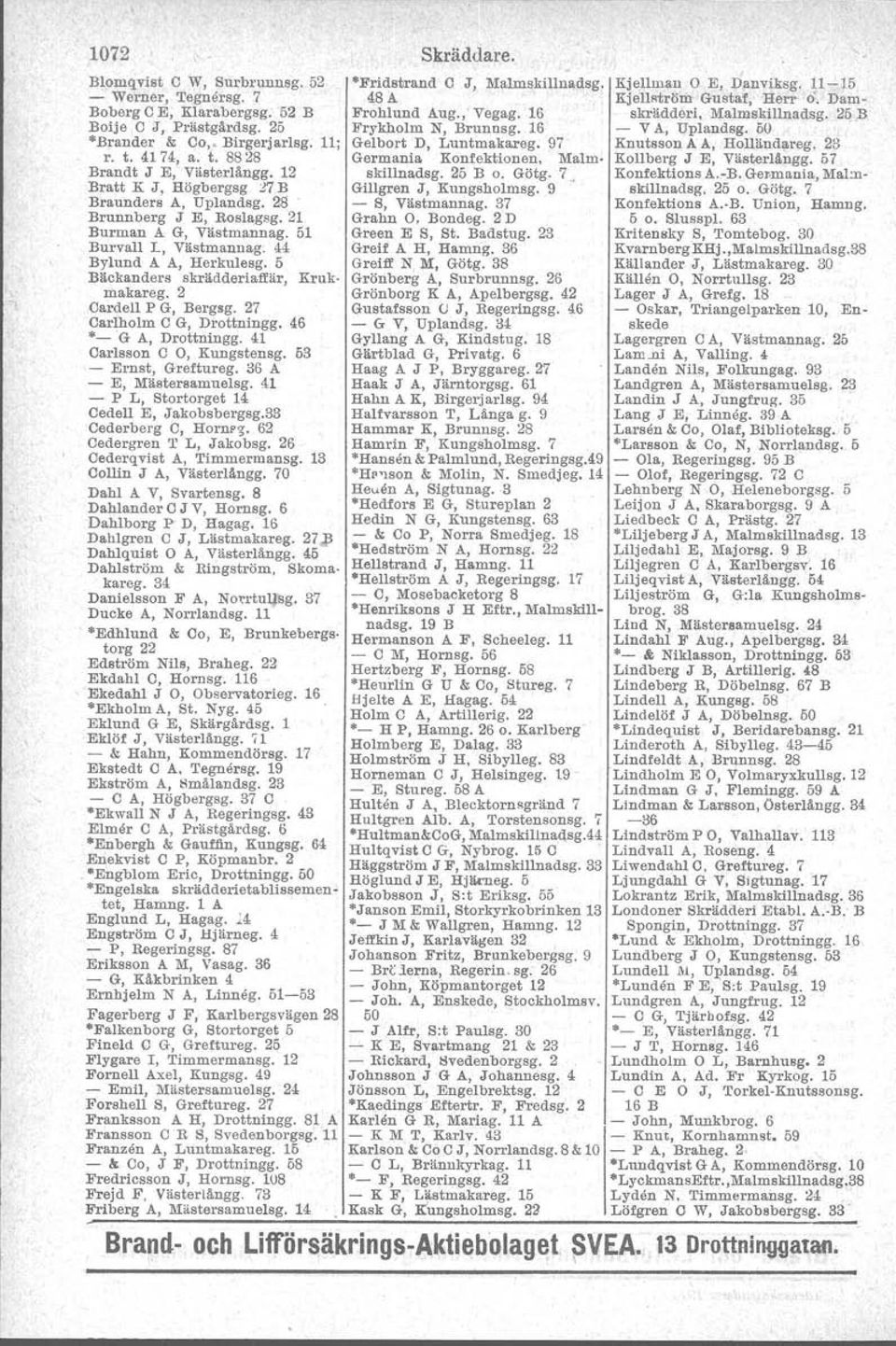 2 Cardell P G, Bergsg. 27 Carlholm C G, Drottningg. 46 "- 'G A, Drottningg. 41 Carlsson C O, Kungstensg. 53 - Ernst, Greftureg. 36 A - E, Mästersamuelsg.