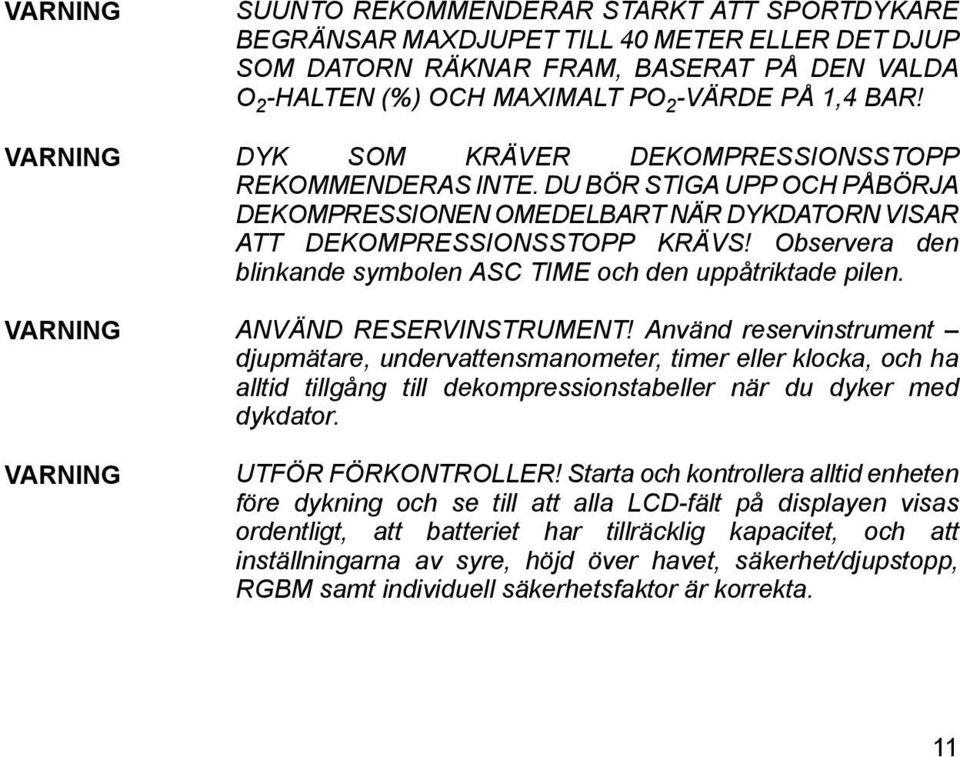 Observera den blinkande symbolen ASC TIME och den uppåtriktade pilen. VARNING ANVÄND RESERVINSTRUMENT!