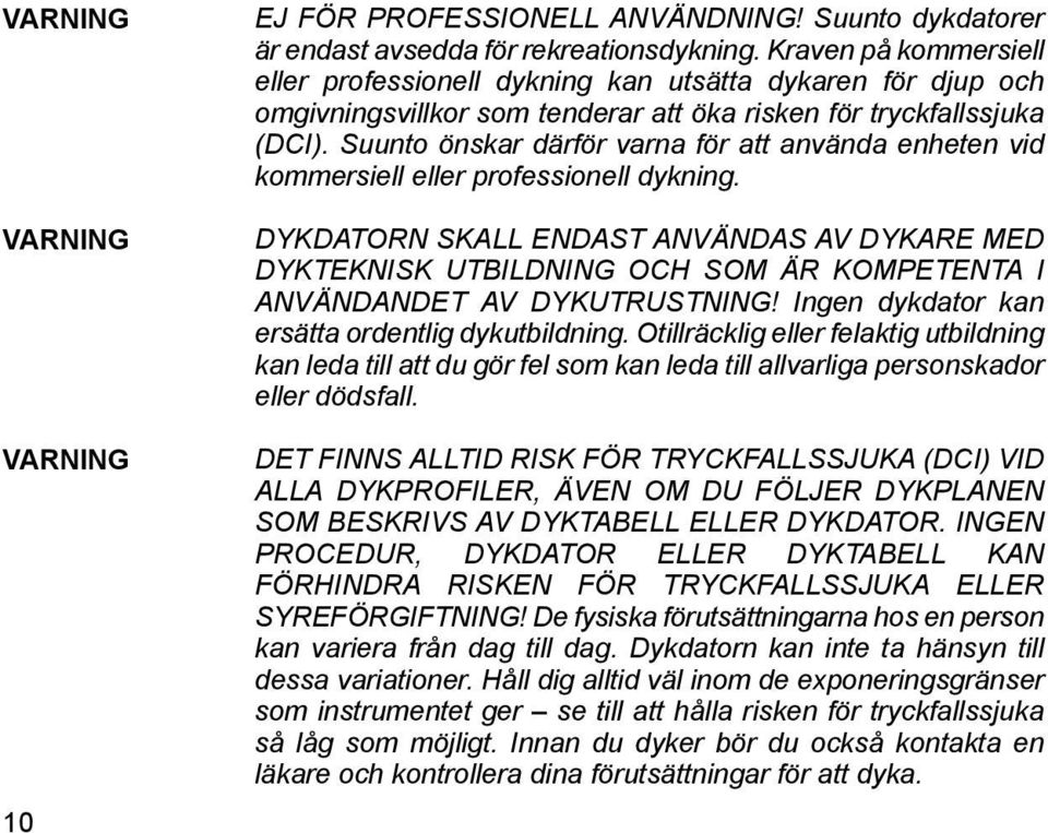 Suunto önskar därför varna för att använda enheten vid kommersiell eller professionell dykning.