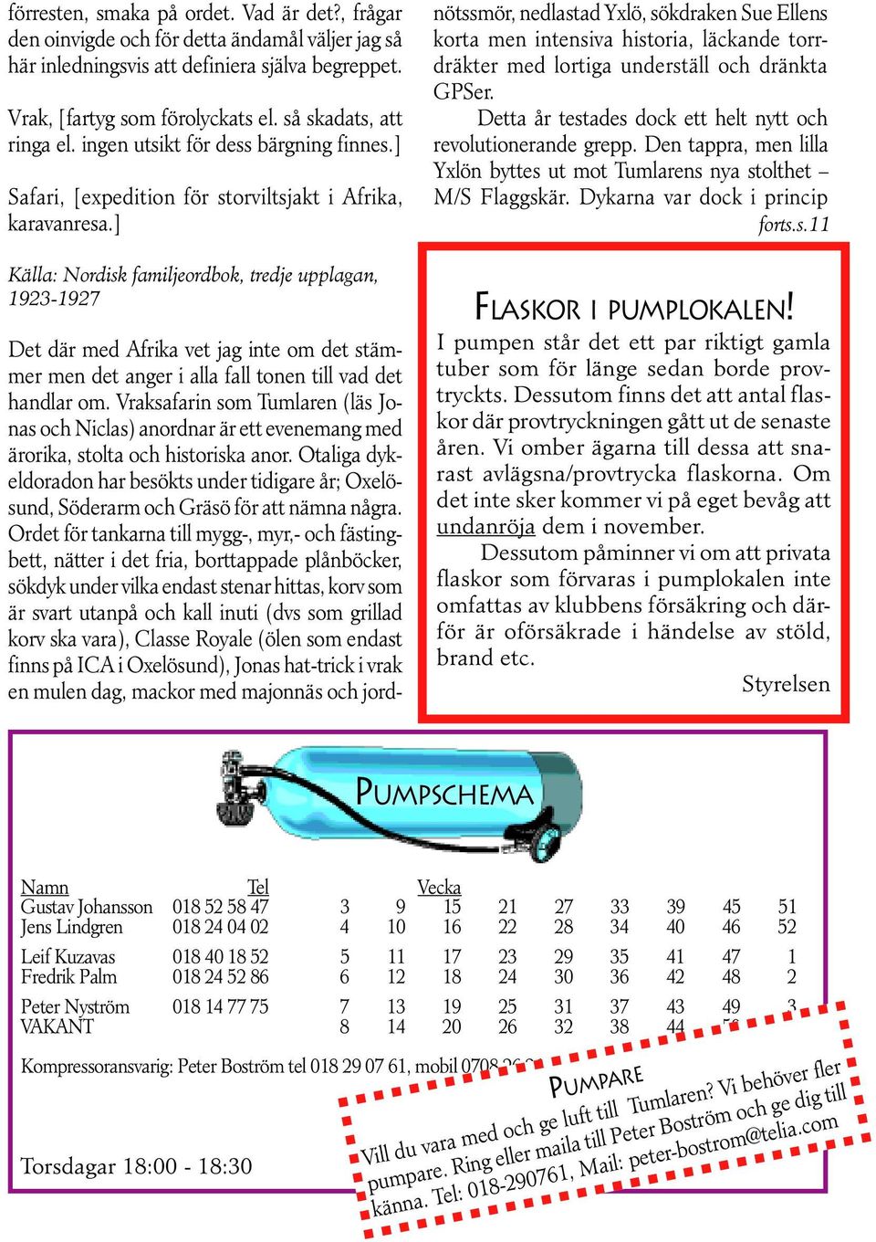 ] Källa: Nordisk familjeordbok, tredje upplagan, 1923-1927 Det där med Afrika vet jag inte om det stämmer men det anger i alla fall tonen till vad det handlar om.
