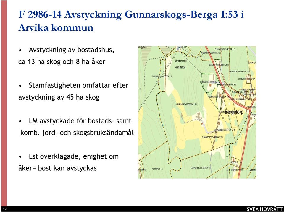 avstyckning av 45 ha skog LM avstyckade för bostads- samt komb.