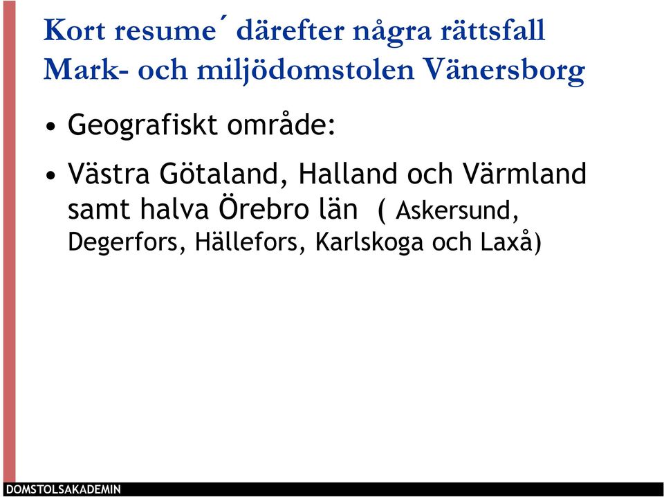 Götaland, Halland och Värmland samt halva Örebro län (