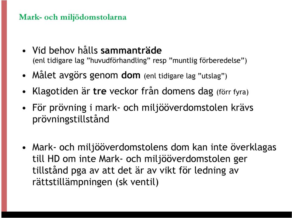 mark- och miljööverdomstolen krävs prövningstillstånd Mark- och miljööverdomstolens dom kan inte överklagas till HD om