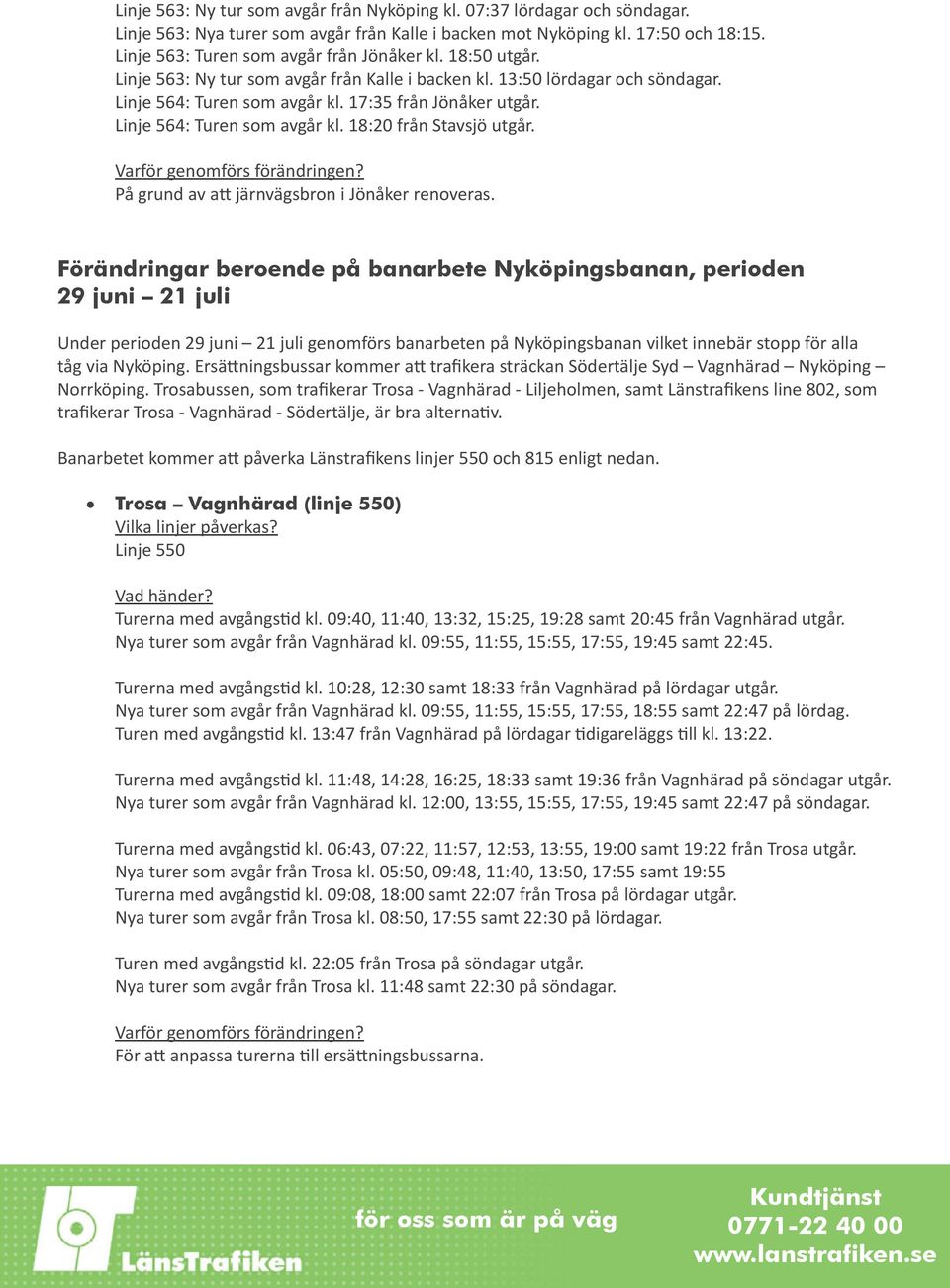 Linje 564: Turen som avgår kl. 18:20 från Stavsjö utgår. På grund av att järnvägsbron i Jönåker renoveras.