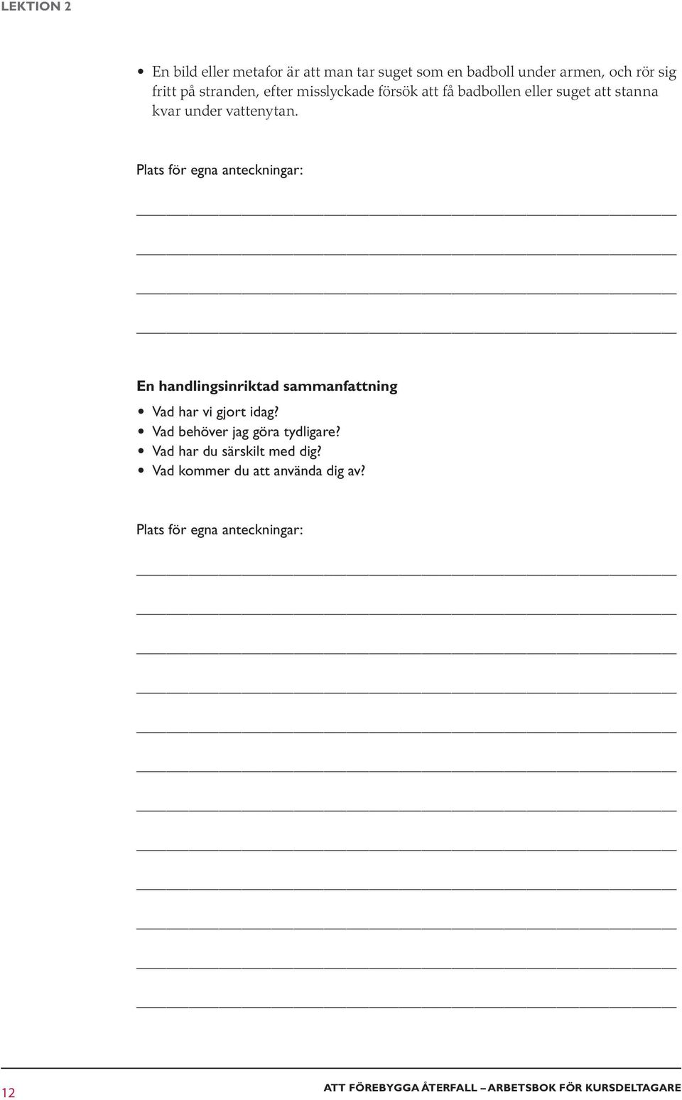 En handlingsinriktad sammanfattning Vad har vi gjort idag? Vad behöver jag göra tydligare?