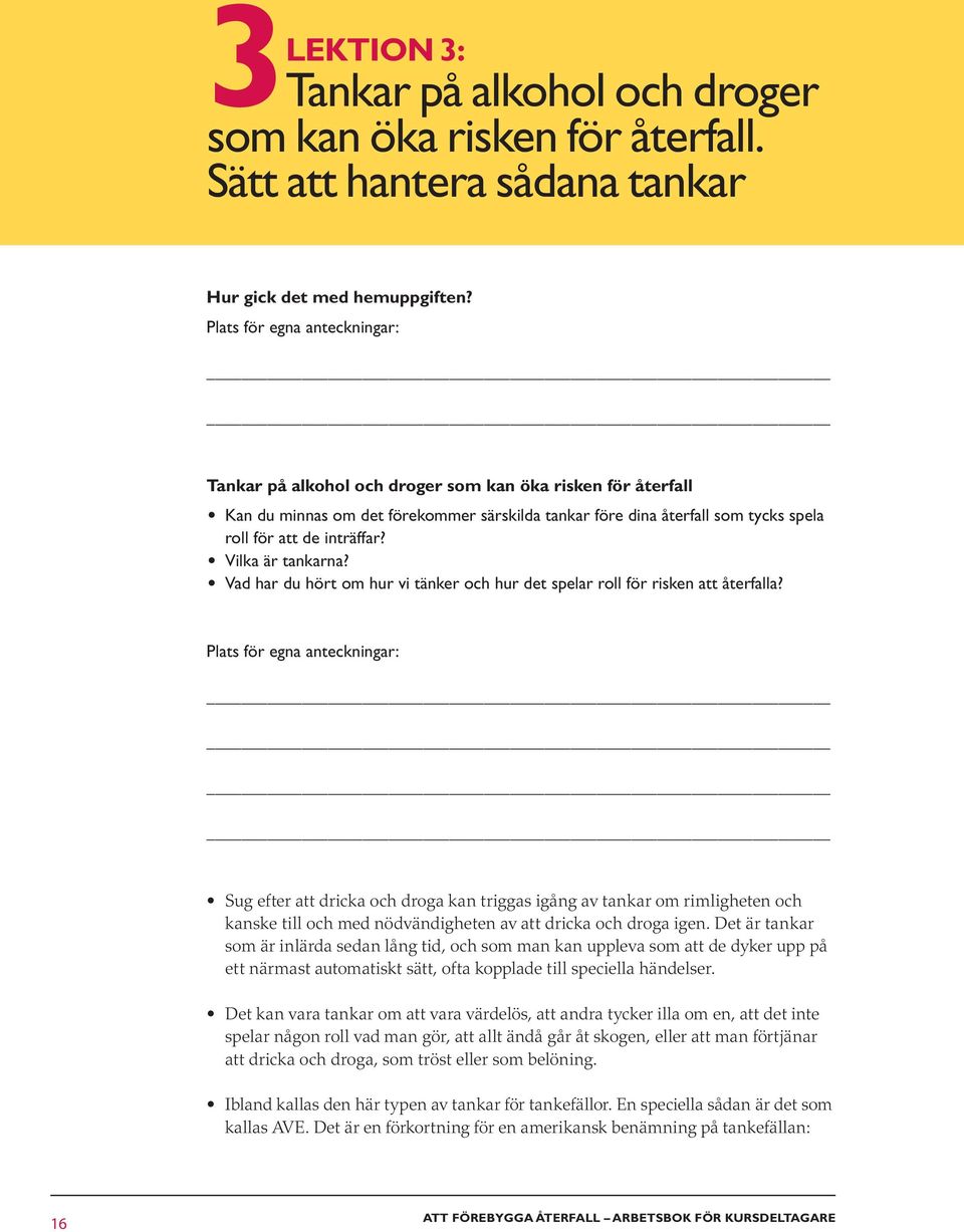 Vad har du hört om hur vi tänker och hur det spelar roll för risken att återfalla?