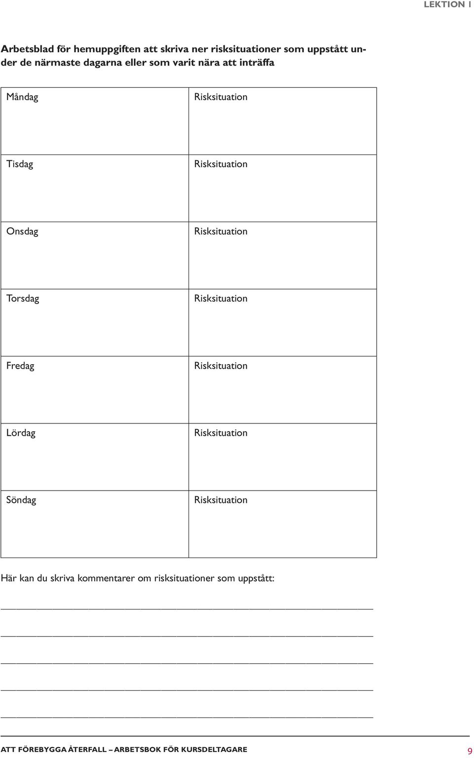 Risksituation Torsdag Risksituation Fredag Risksituation Lördag Risksituation Söndag Risksituation