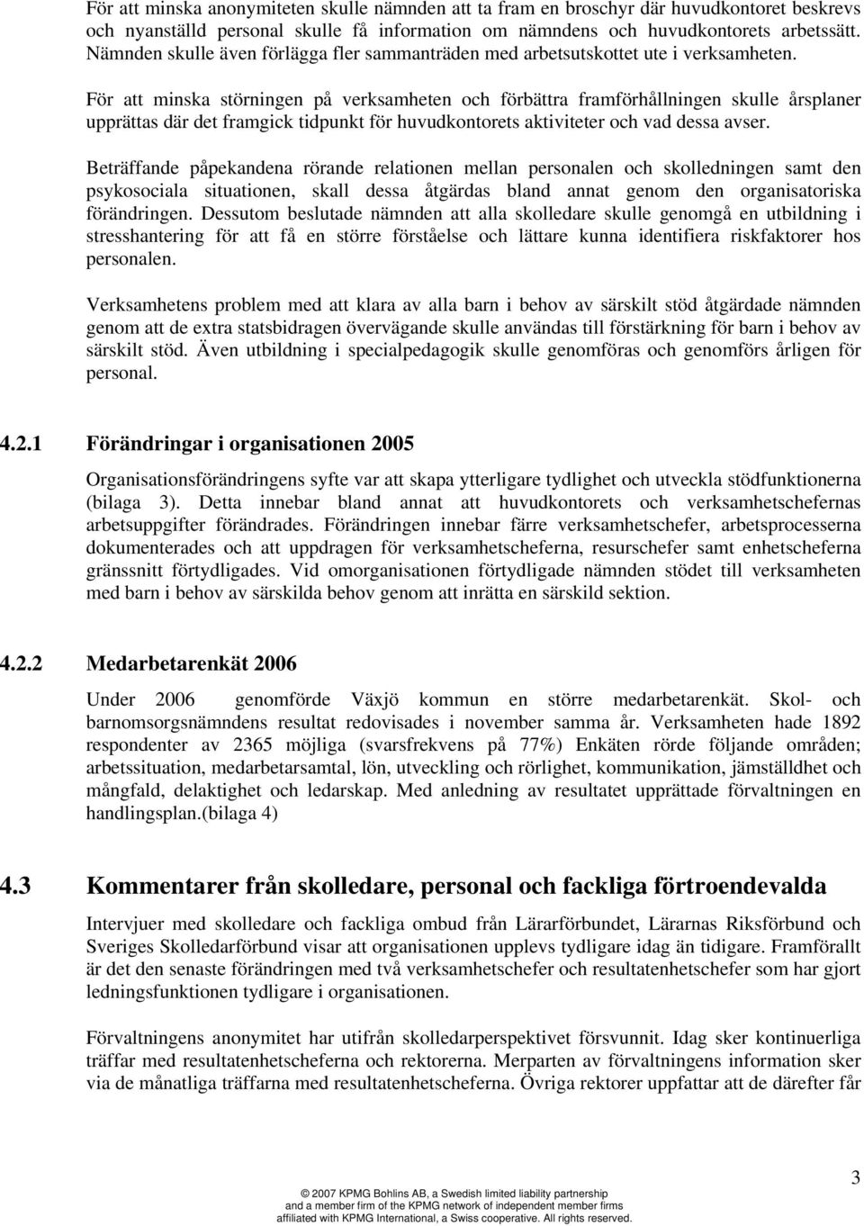 För att minska störningen på verksamheten och förbättra framförhållningen skulle årsplaner upprättas där det framgick tidpunkt för huvudkontorets aktiviteter och vad dessa avser.