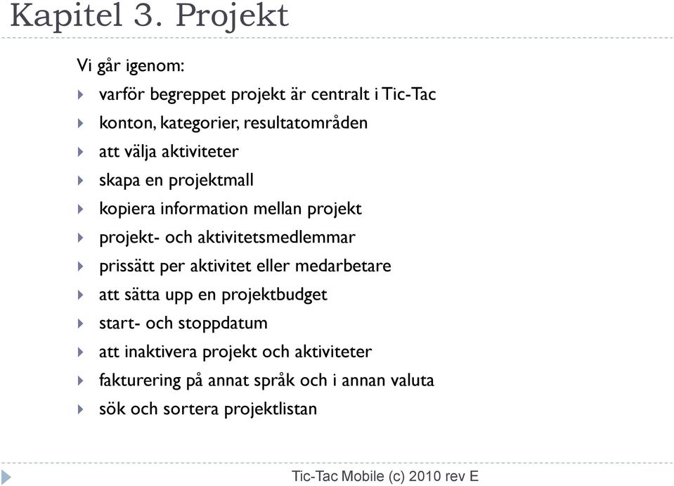 att välja aktiviteter skapa en projektmall kopiera information mellan projekt projekt- och