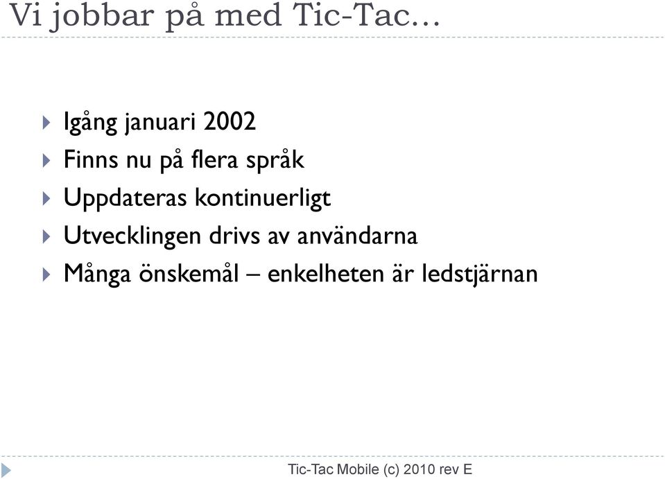 kontinuerligt Utvecklingen drivs av