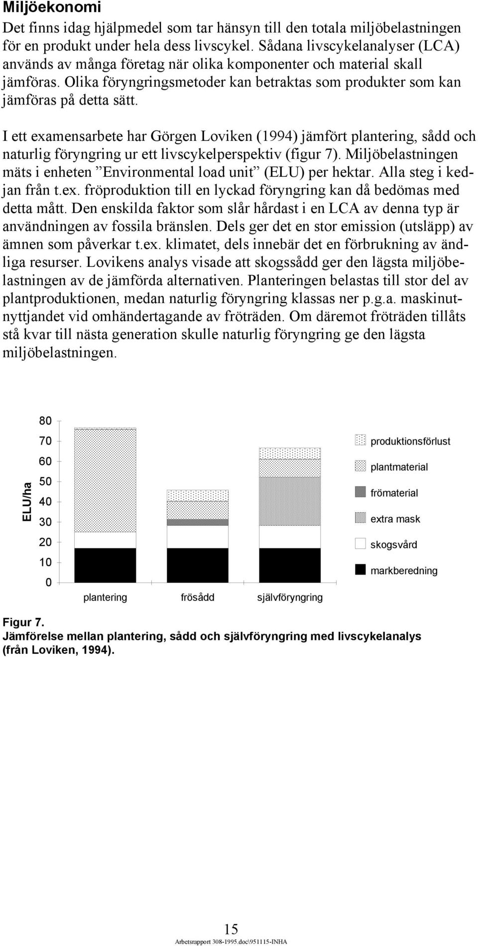 I ett examensarbete har Görgen Loviken (1994) jämfört plantering, sådd och naturlig föryngring ur ett livscykelperspektiv (figur 7).