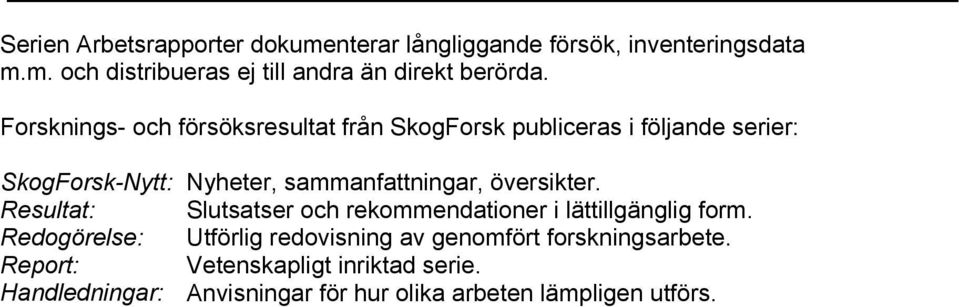 översikter. Resultat: Slutsatser och rekommendationer i lättillgänglig form.