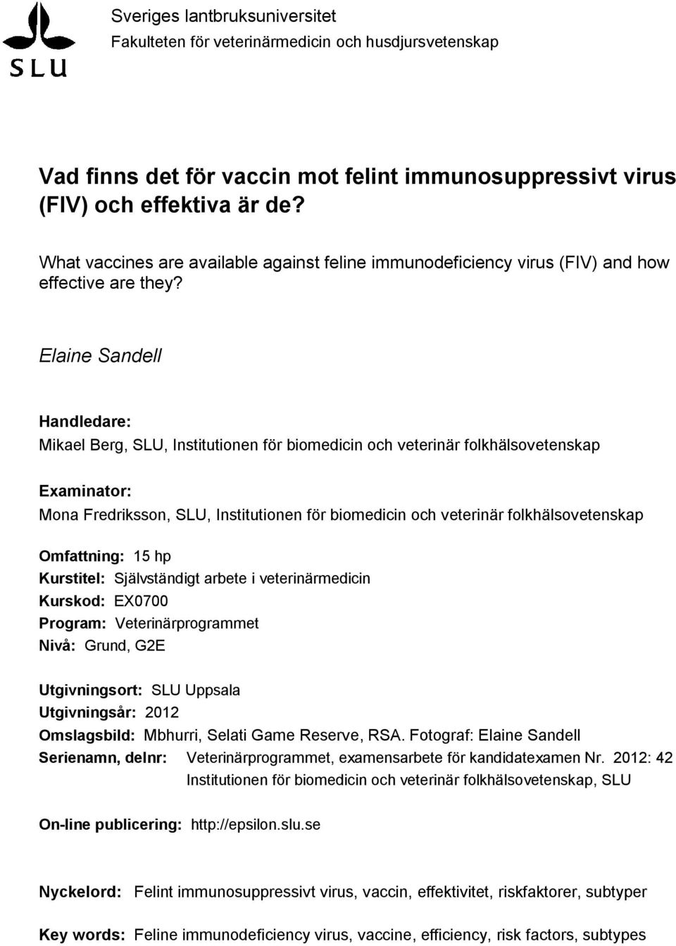 Elaine Sandell Handledare: Mikael Berg, SLU, Institutionen för biomedicin och veterinär folkhälsovetenskap Examinator: Mona Fredriksson, SLU, Institutionen för biomedicin och veterinär