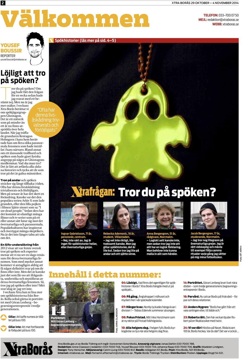 I veckans Xtra Borås berättar vi om spökjägargruppen Ghostagon. Det är ett nätverk som på mindre än ett år nu finns utspridda över hela landet.