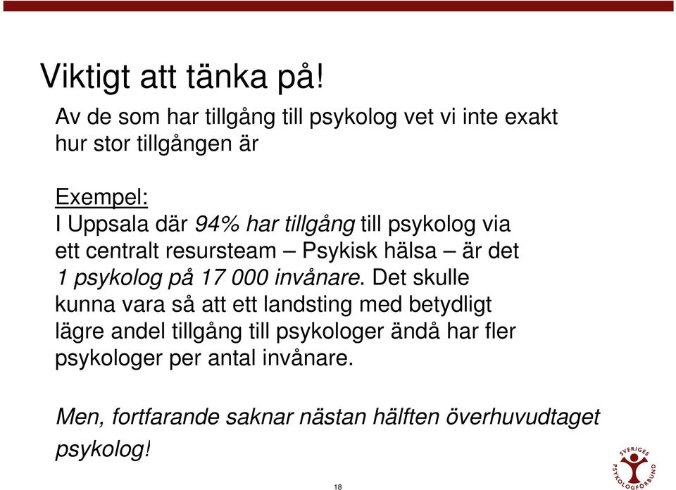 tillgång till psykolog via ett centralt resursteam Psykisk hälsa är det 1 psykolog på 17 000 invånare.