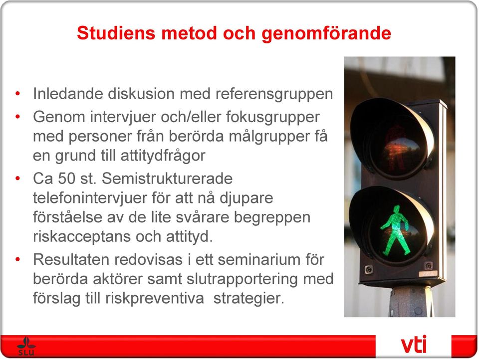 Semistrukturerade telefonintervjuer för att nå djupare förståelse av de lite svårare begreppen riskacceptans