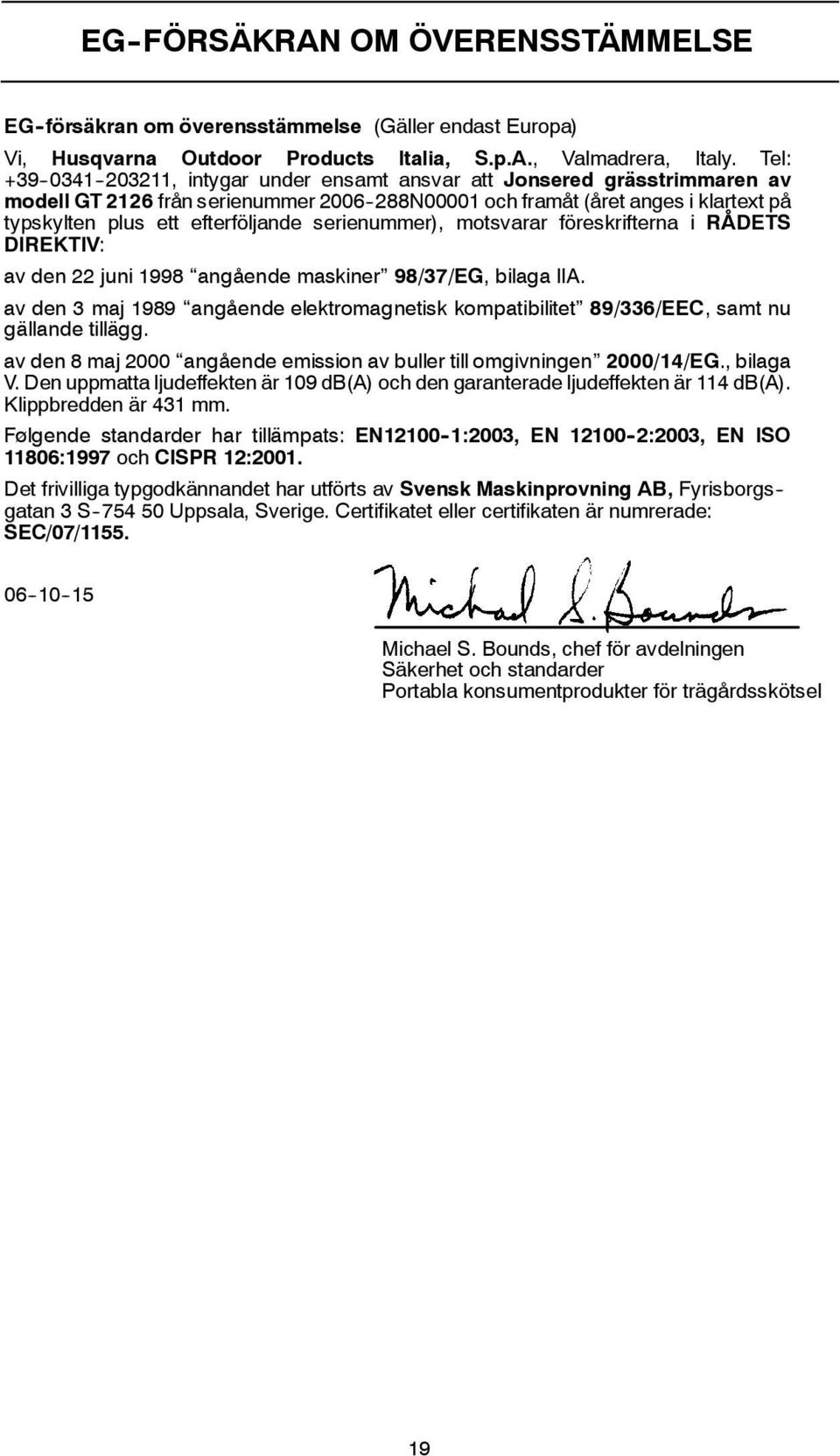 serienummer), motsvarar föreskrifterna i RÅDETS DIREKTIV: av den 22 juni 1998 angående maskiner 98/37/EG, bilagaiia.