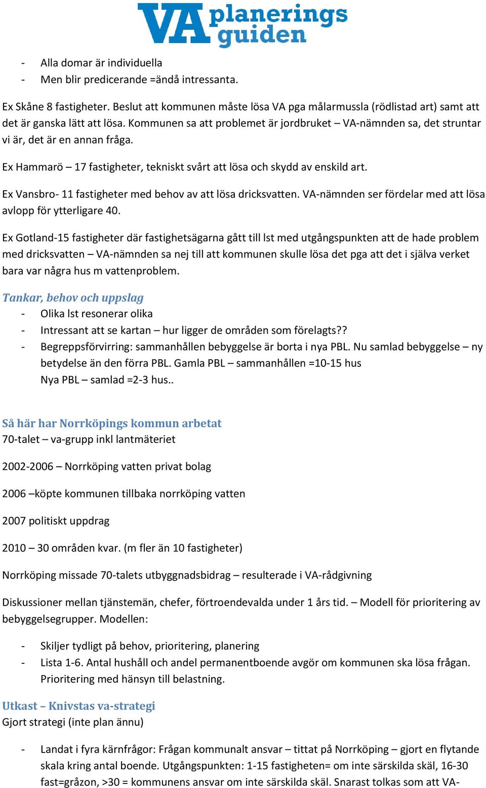 Ex Vansbro- 11 fastigheter med behov av att lösa dricksvatten. VA-nämnden ser fördelar med att lösa avlopp för ytterligare 40.