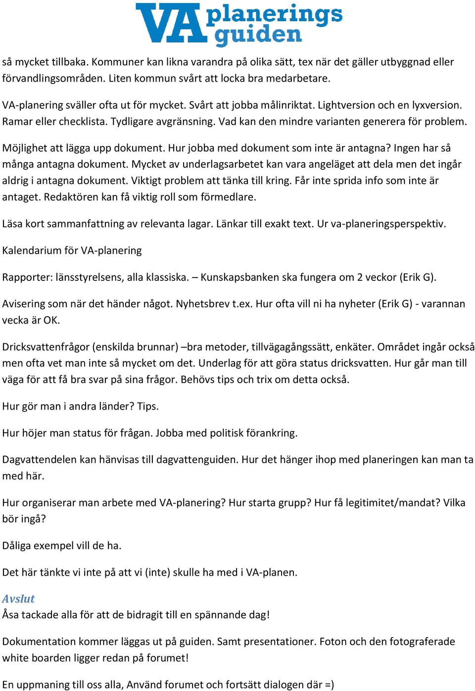 Möjlighet att lägga upp dokument. Hur jobba med dokument som inte är antagna? Ingen har så många antagna dokument.
