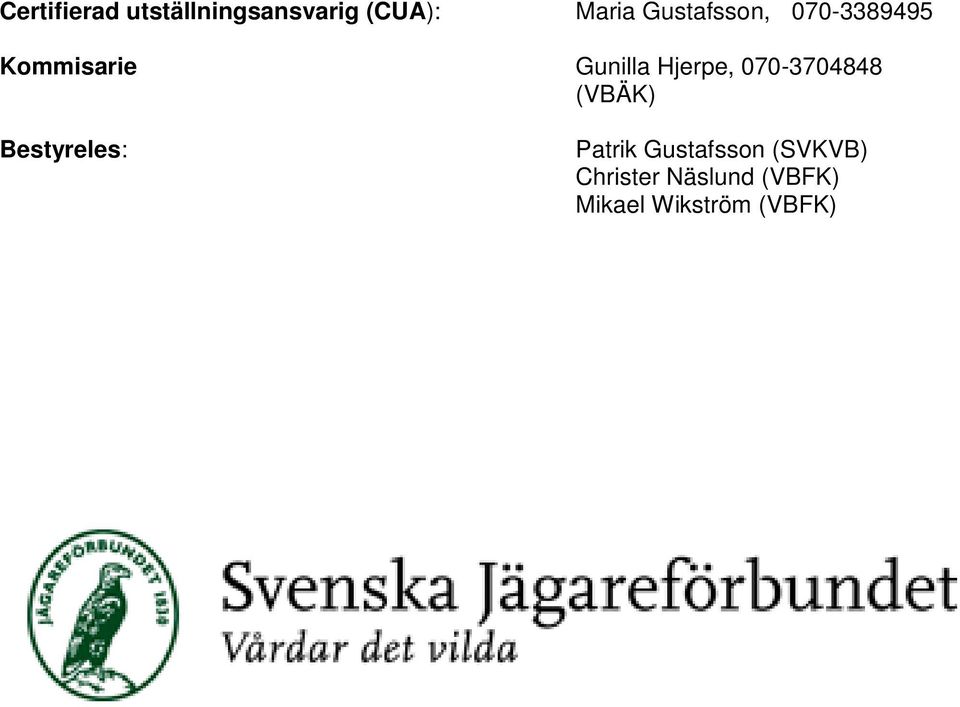 Hjerpe, 070-3704848 (VBÄK) Bestyreles: Patrik